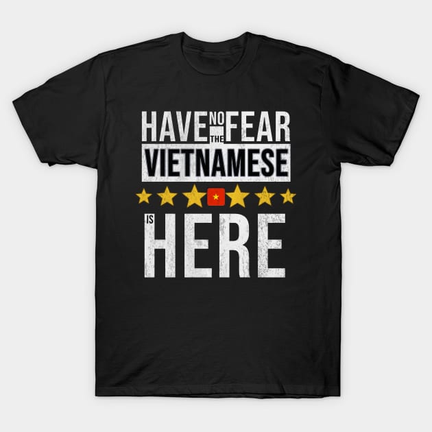 Have No Fear The Vietnamese Is Here - Gift for Vietnamese From Vietnam T-Shirt by Country Flags